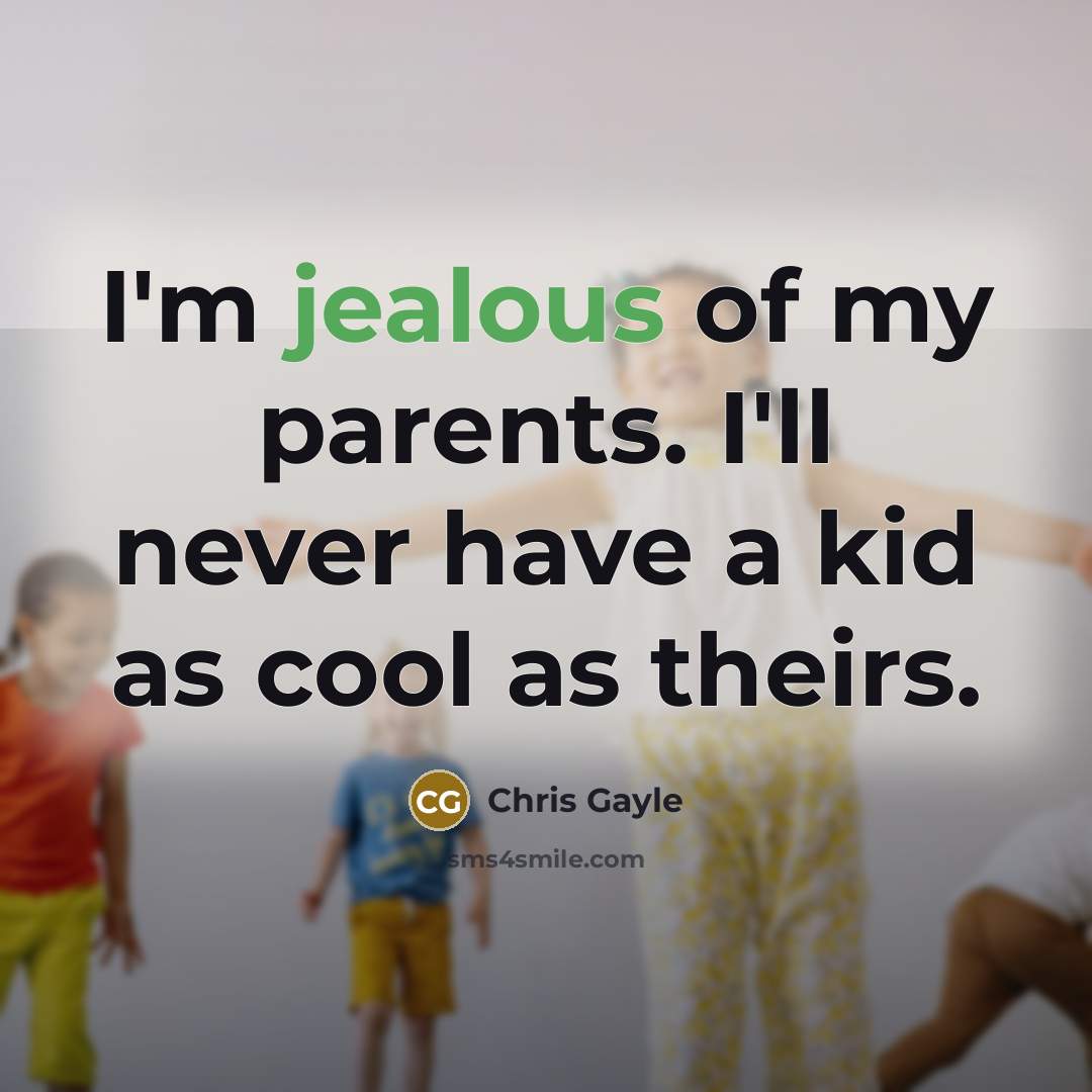 “I'm jealous of my parents. I'll never have a kid…” quote by Chris Gayle