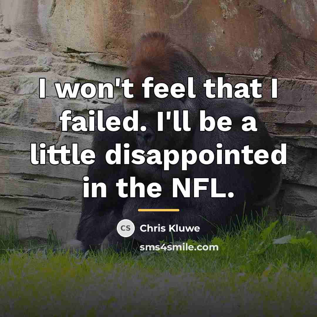 “I won't feel that I failed. I'll be a little…” quote by Chris Kluwe