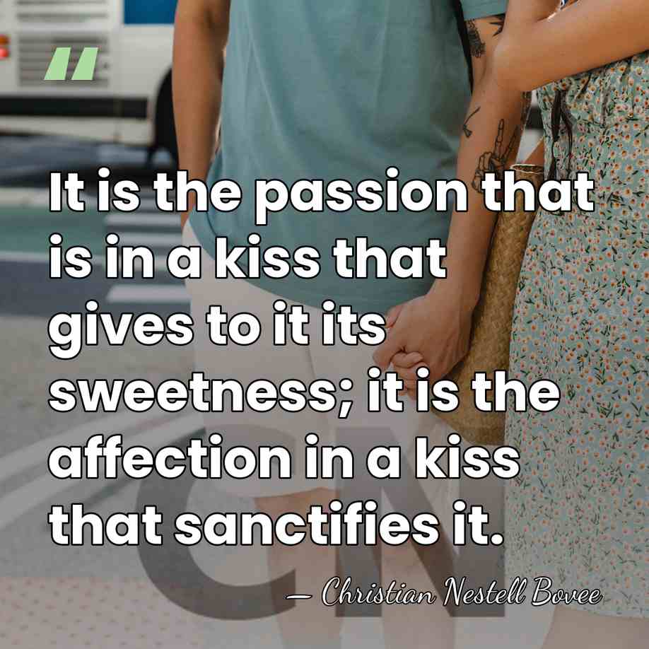 It is the passion that is in a kiss that gives to&hellip; - Christian Nestell Bovee