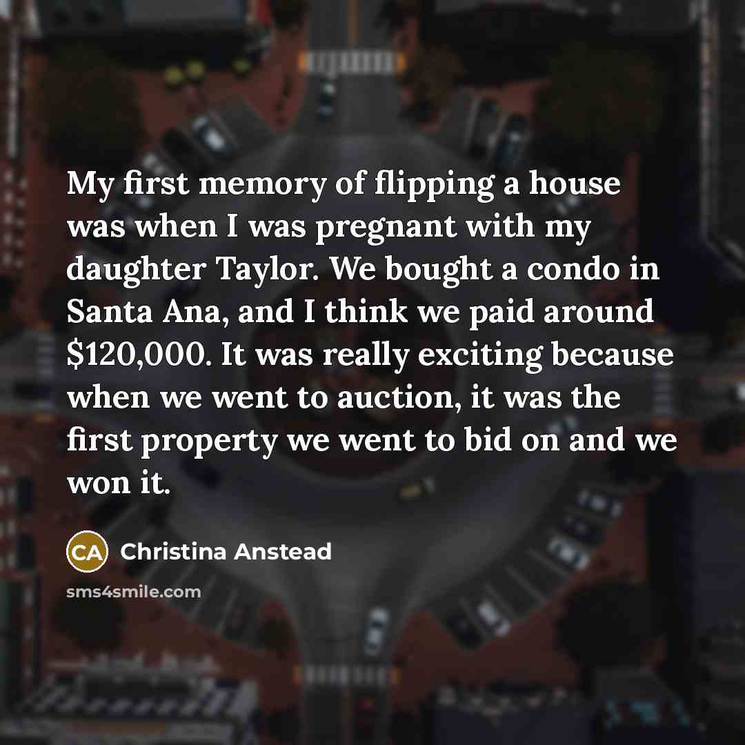 “My first memory of flipping a house was when I…” quote by Christina Anstead