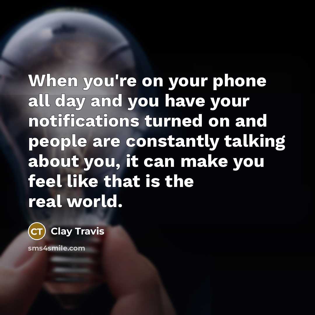 “When you're on your phone all day and you have…” quote by Clay Travis