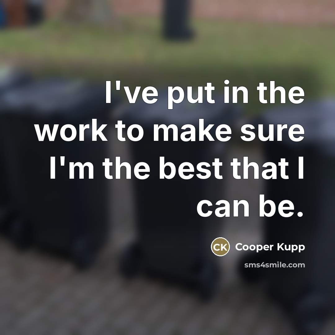 “I've put in the work to make sure I'm the…” quote by Cooper Kupp