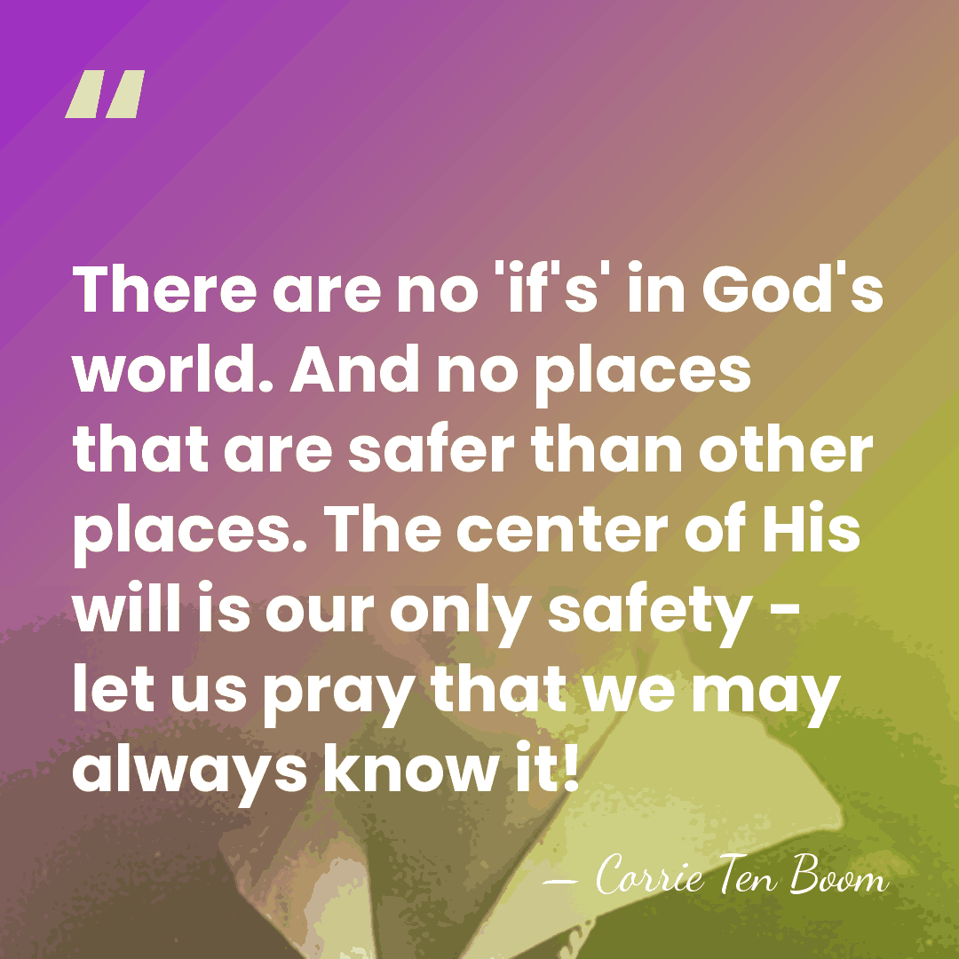 There are no 'if's' in God's world. And no places that are&hellip; - Corrie Ten Boom