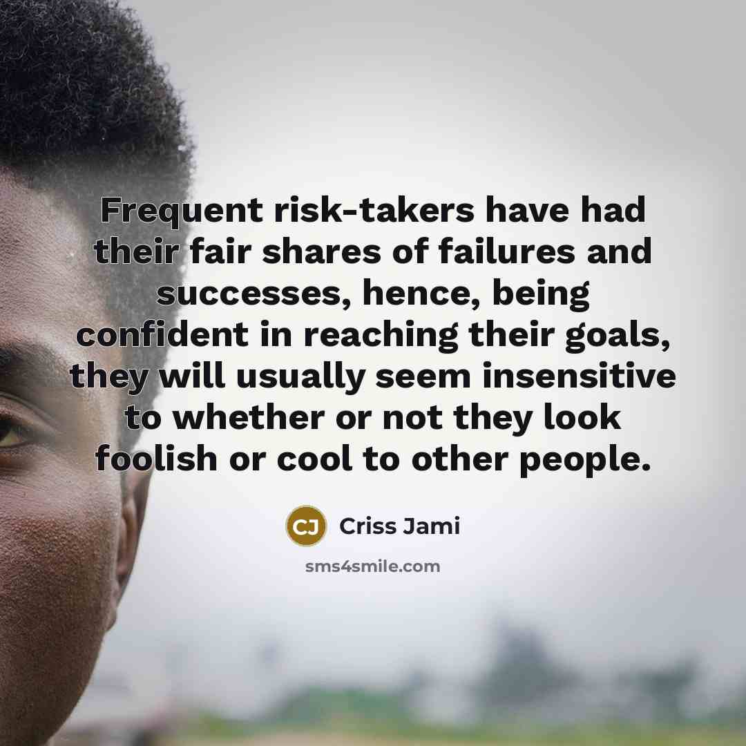 “Frequent risk-takers have had their fair shares of failures and…” quote by Criss Jami