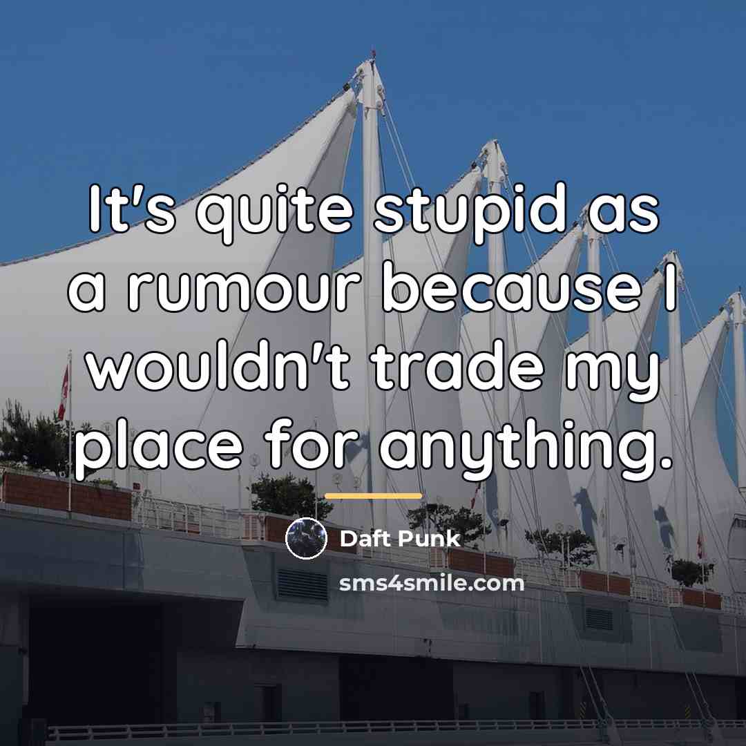 “It's quite stupid as a rumour because I wouldn't trade…” quote by Daft Punk