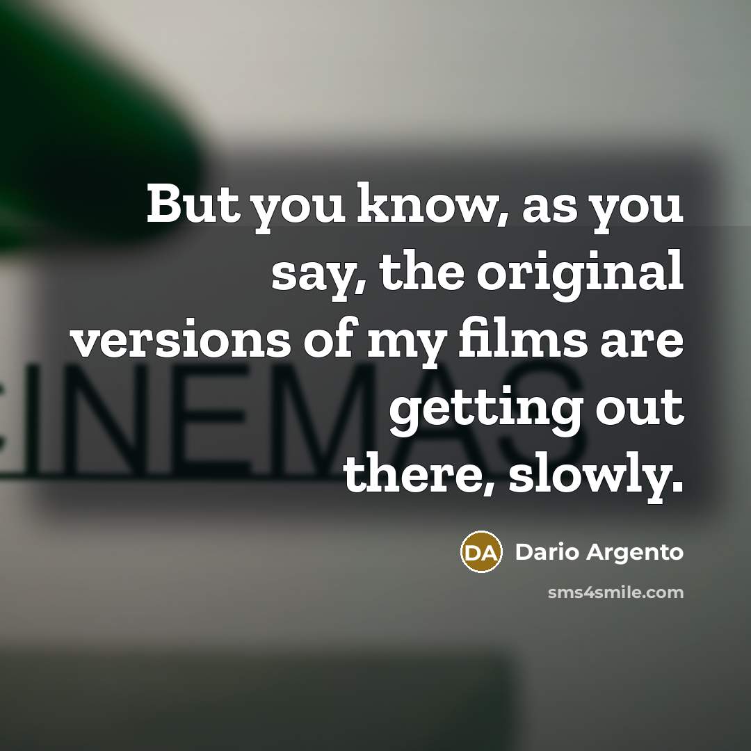 “But you know, as you say, the original versions of…” quote by Dario Argento