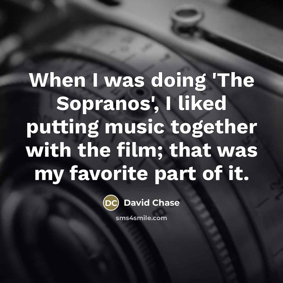 “When I was doing 'The Sopranos', I liked putting music…” quote by David Chase