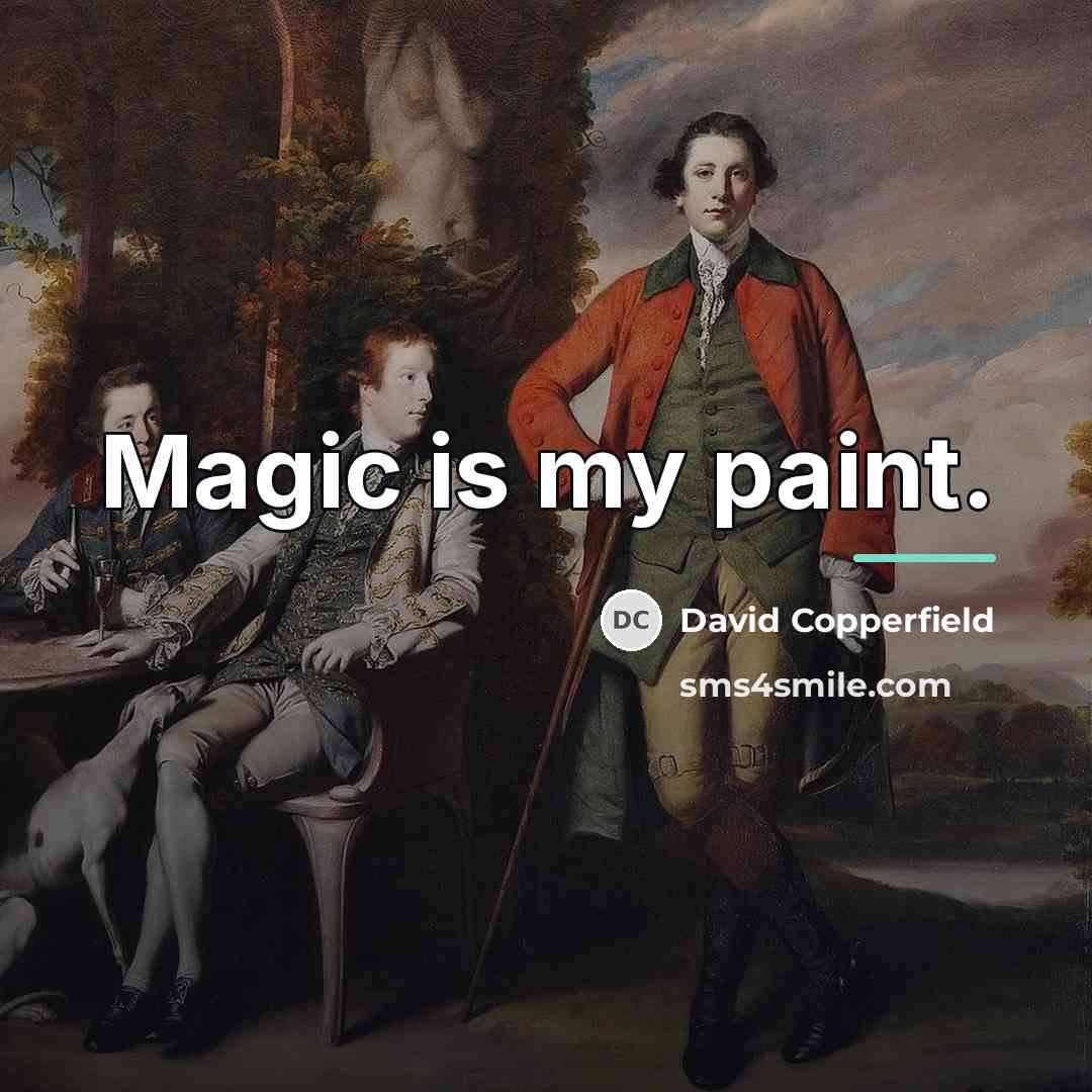 “Magic is my paint.…” quote by David Copperfield