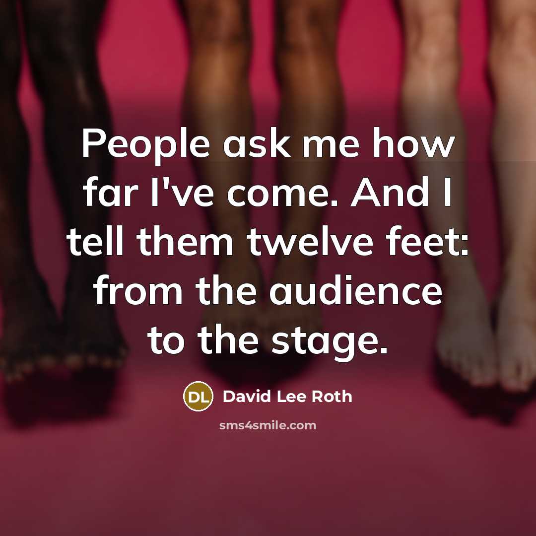 “People ask me how far I've come. And I tell…” quote by David Lee Roth