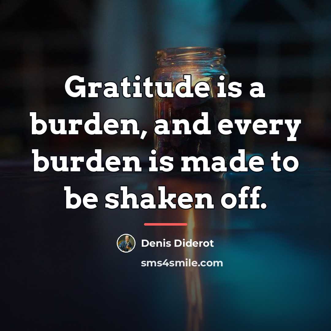 “Gratitude is a burden, and every burden is made to…” quote by Denis Diderot