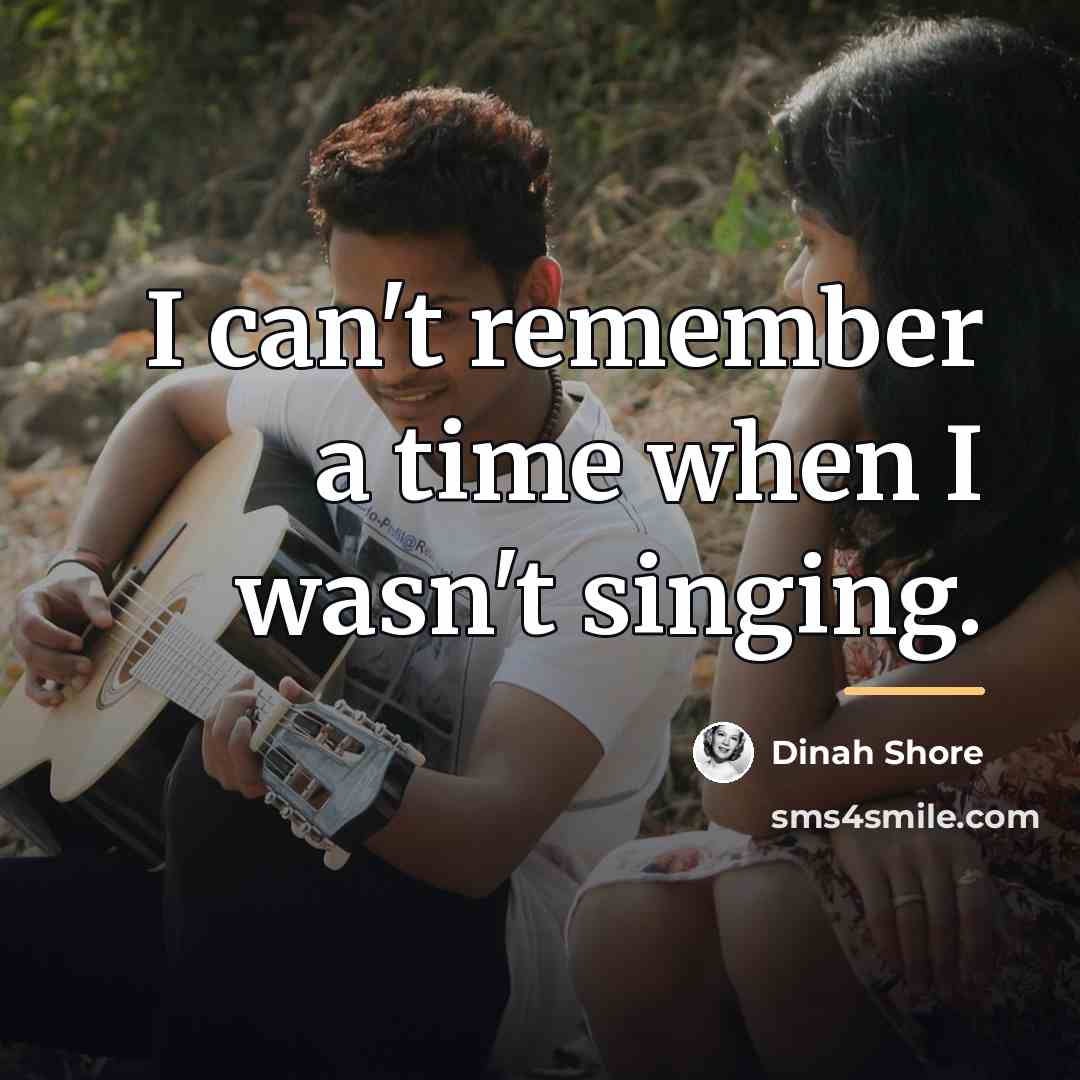 “I can't remember a time when I wasn't singing.…” quote by Dinah Shore