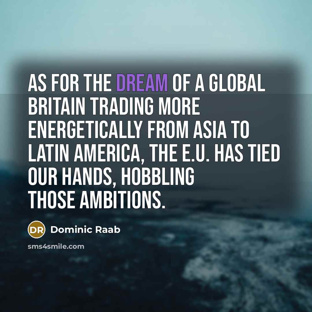 “As for the dream of a global Britain trading more…” quote by Dominic Raab