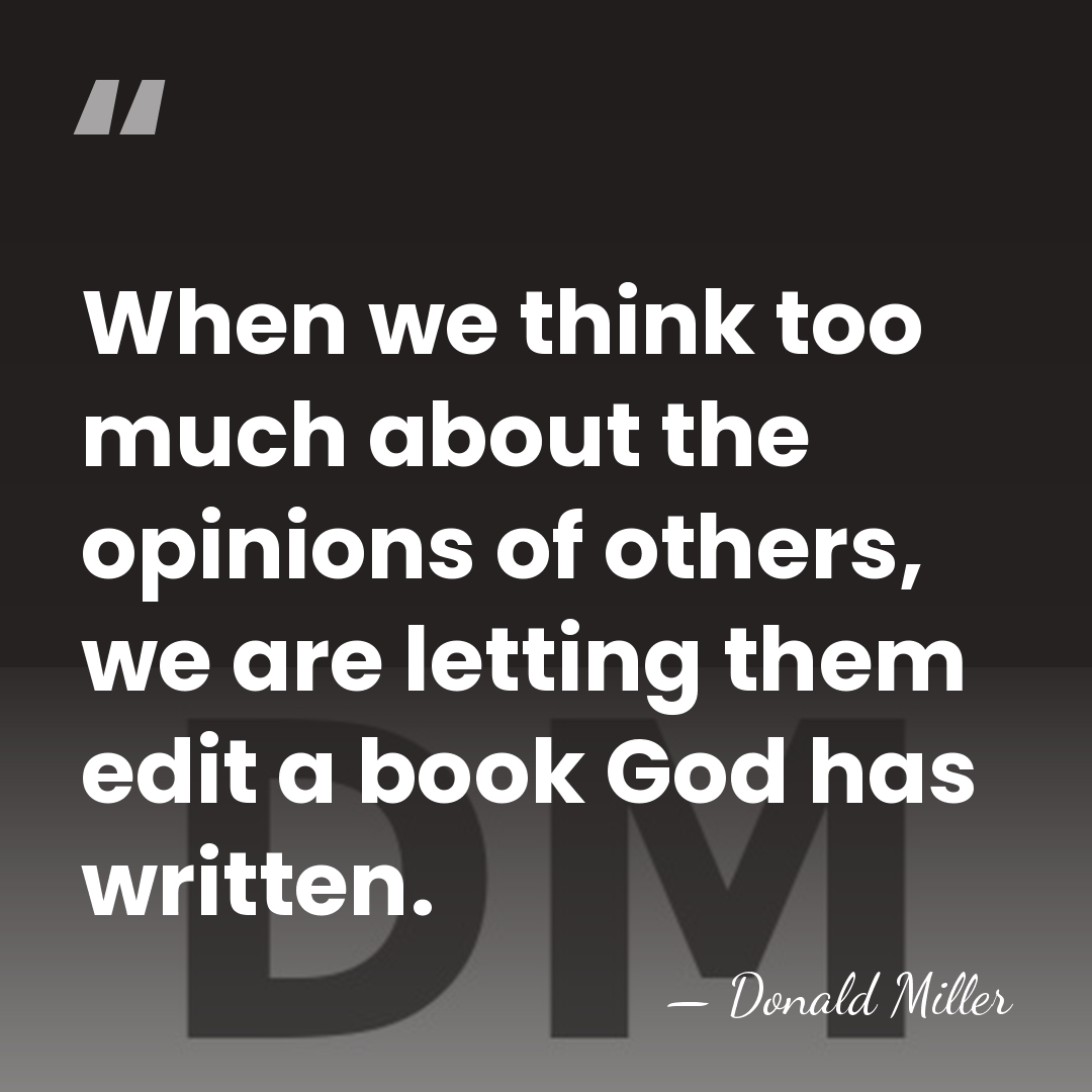 When we think too much about the opinions of others, we are&hellip; - Donald Miller