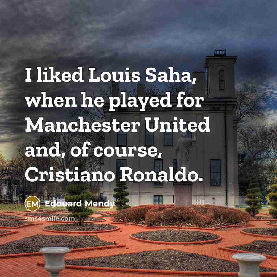 “I liked Louis Saha, when he played for Manchester United…” quote by Edouard Mendy
