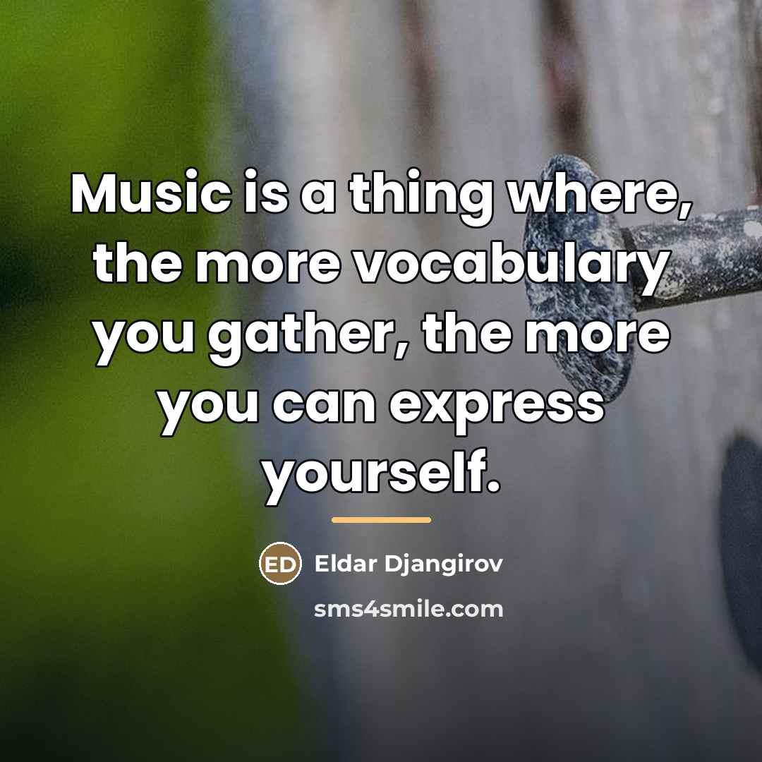 “Music is a thing where, the more vocabulary you gather,…” quote by Eldar Djangirov