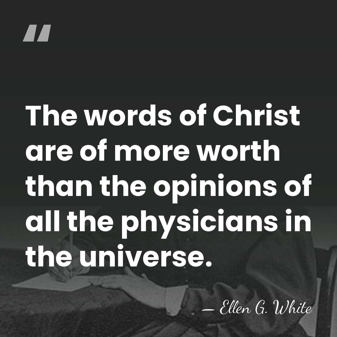 The words of Christ are of more worth than the opinions of&hellip; - Ellen G. White