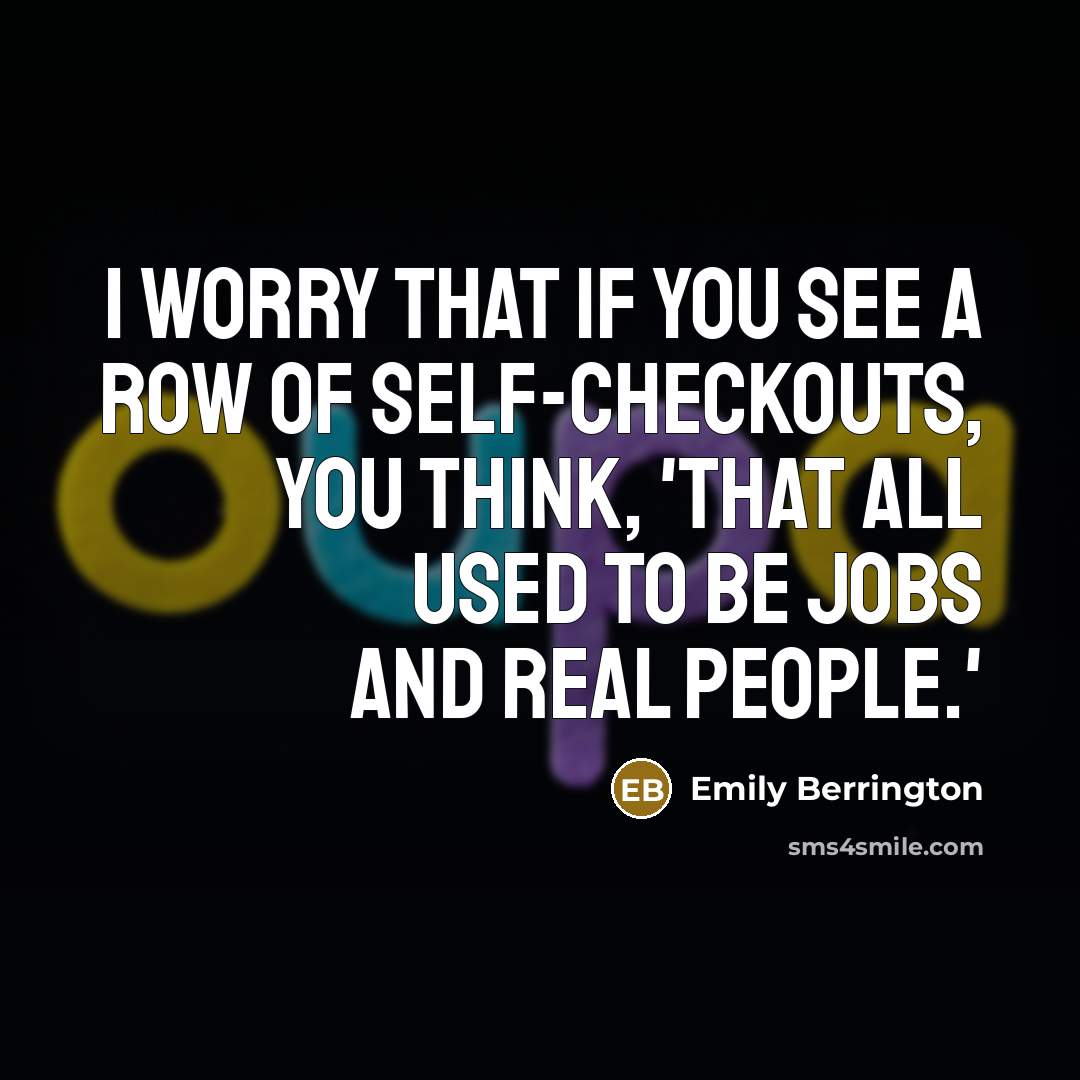 “I worry that if you see a row of self-checkouts,…” quote by Emily Berrington