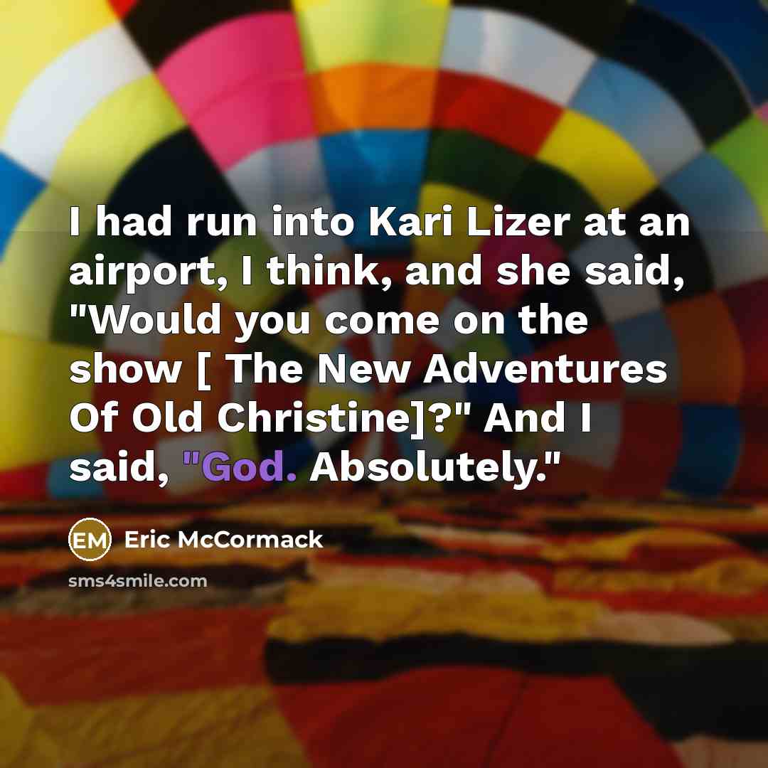 “I had run into Kari Lizer at an airport, I…” quote by Eric McCormack