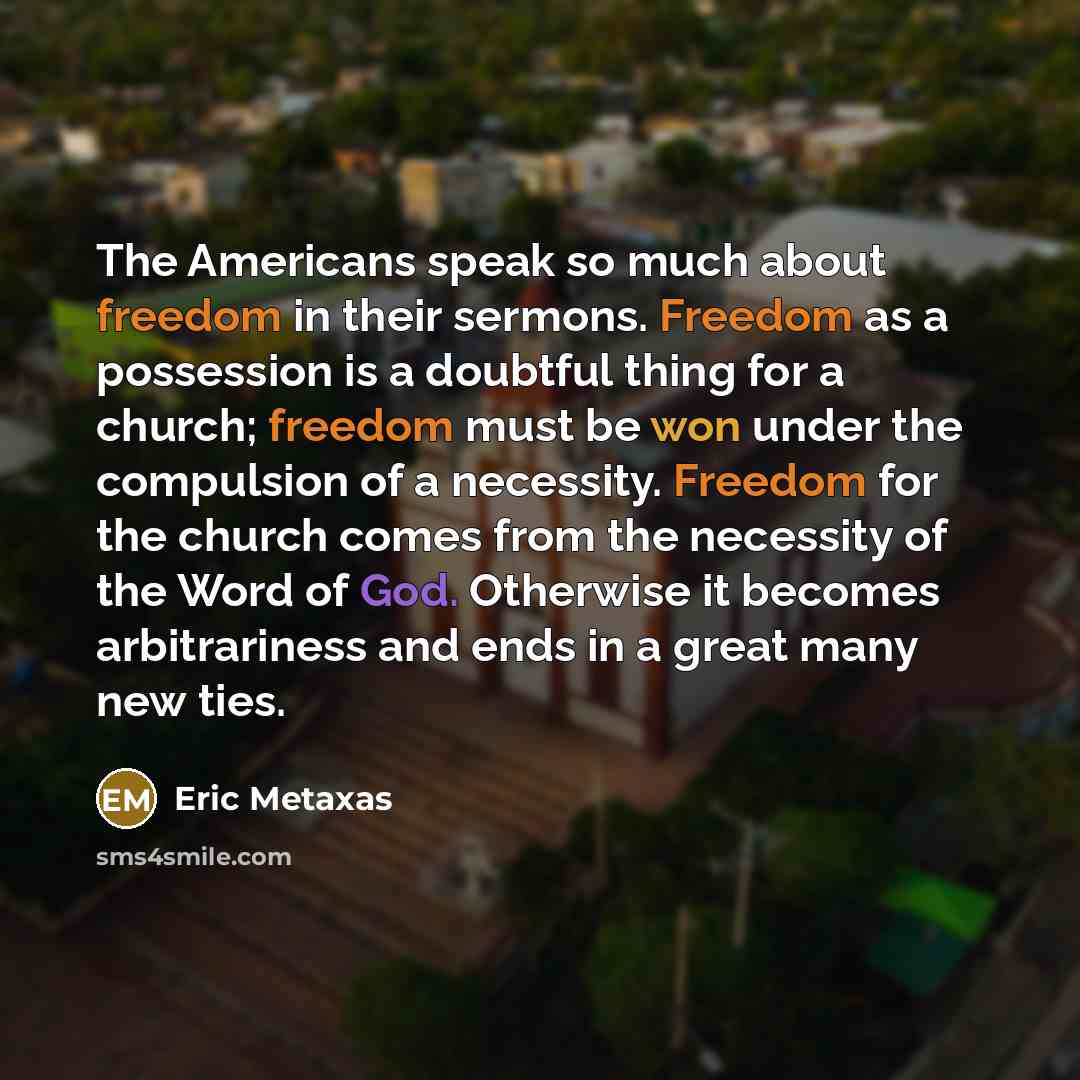 “The Americans speak so much about freedom in their sermons.…” quote by Eric Metaxas