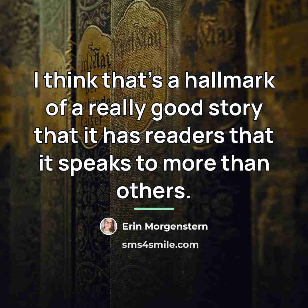 “I think that's a hallmark of a really good story…” quote by Erin Morgenstern
