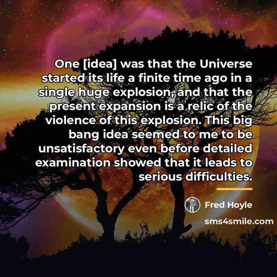 “One [idea] was that the Universe started its life a…” quote by Fred Hoyle