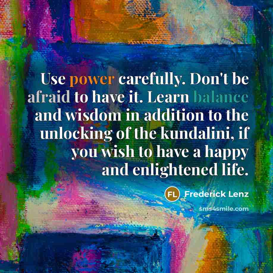 “Use power carefully. Don't be afraid to have it. Learn…” quote by Frederick Lenz