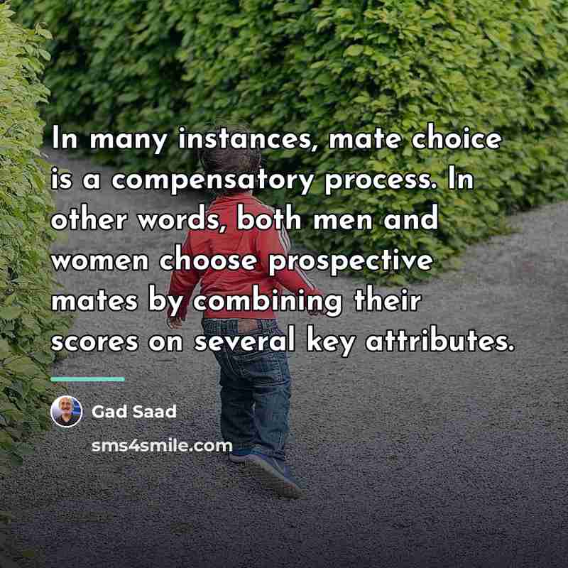 “In many instances, mate choice is a compensatory process. In…” quote by Gad Saad