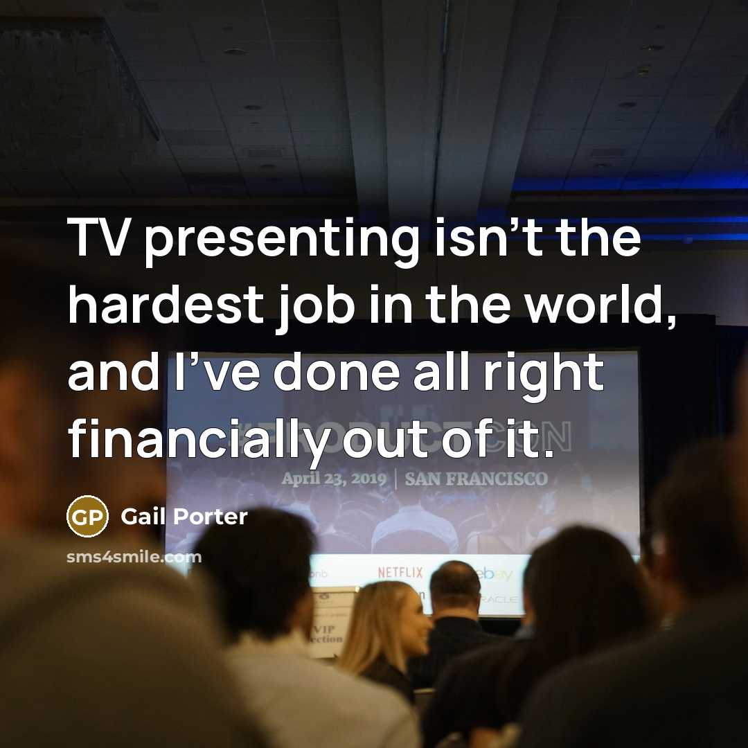 “TV presenting isn't the hardest job in the world, and…” quote by Gail Porter