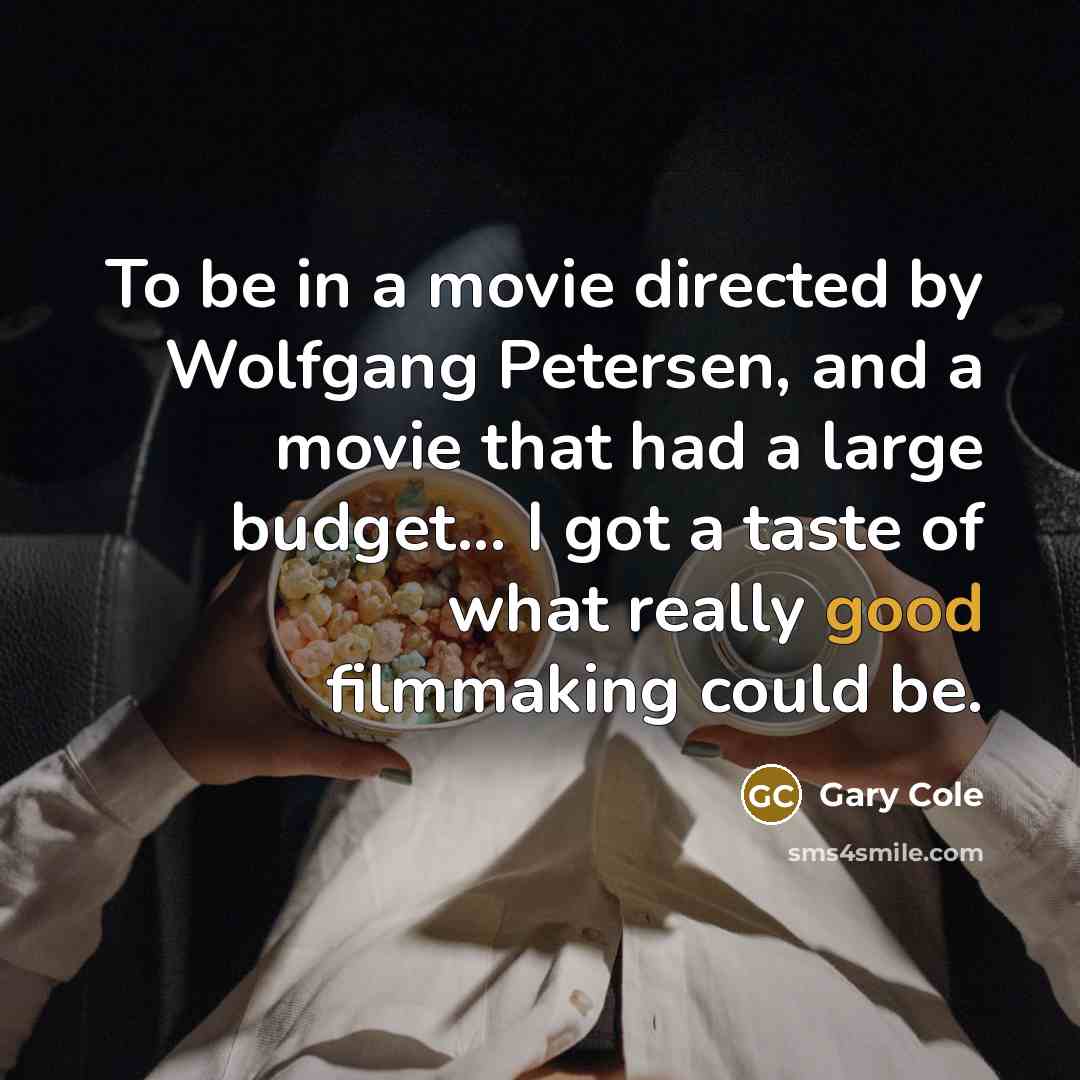 “To be in a movie directed by Wolfgang Petersen, and…” quote by Gary Cole