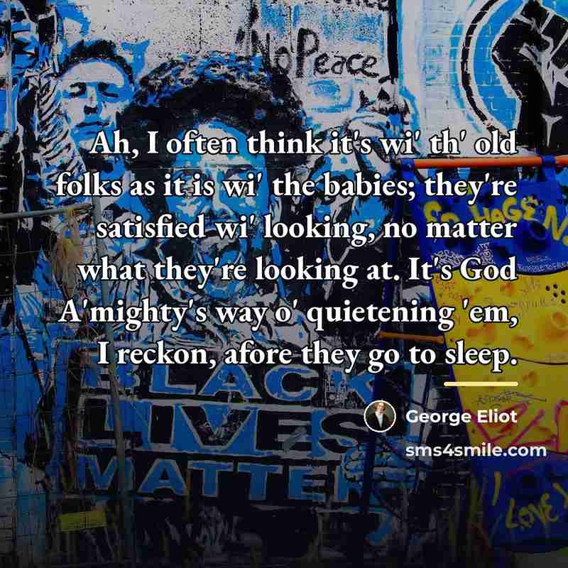 “Ah, I often think it's wi' th' old folks as…” quote by George Eliot