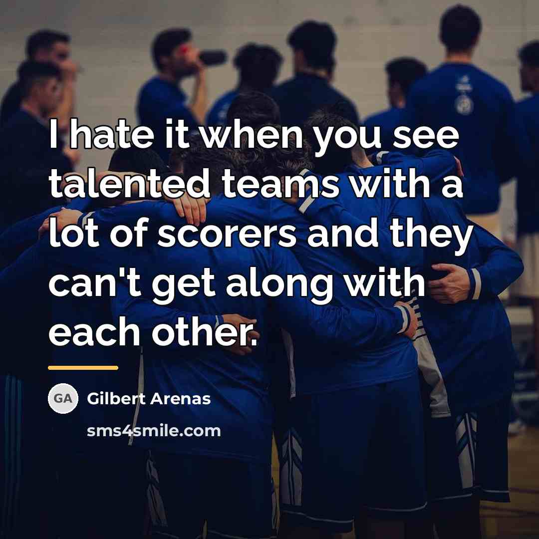 “I hate it when you see talented teams with a…” quote by Gilbert Arenas