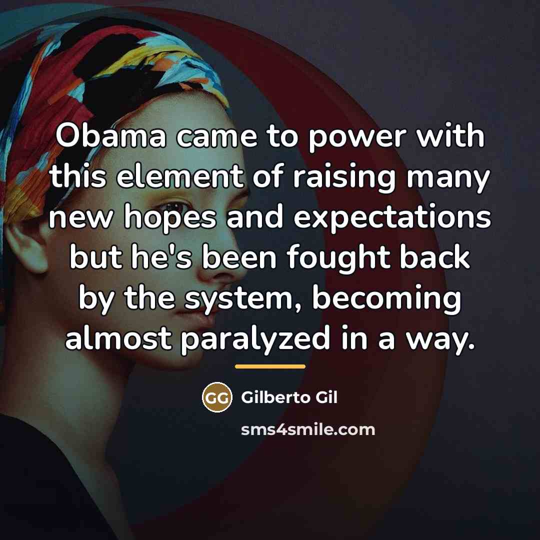 “Obama came to power with this element of raising many…” quote by Gilberto Gil