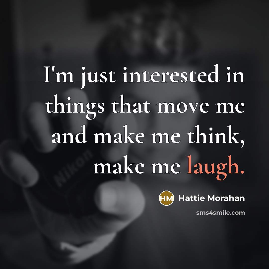 “I'm just interested in things that move me and make…” quote by Hattie Morahan