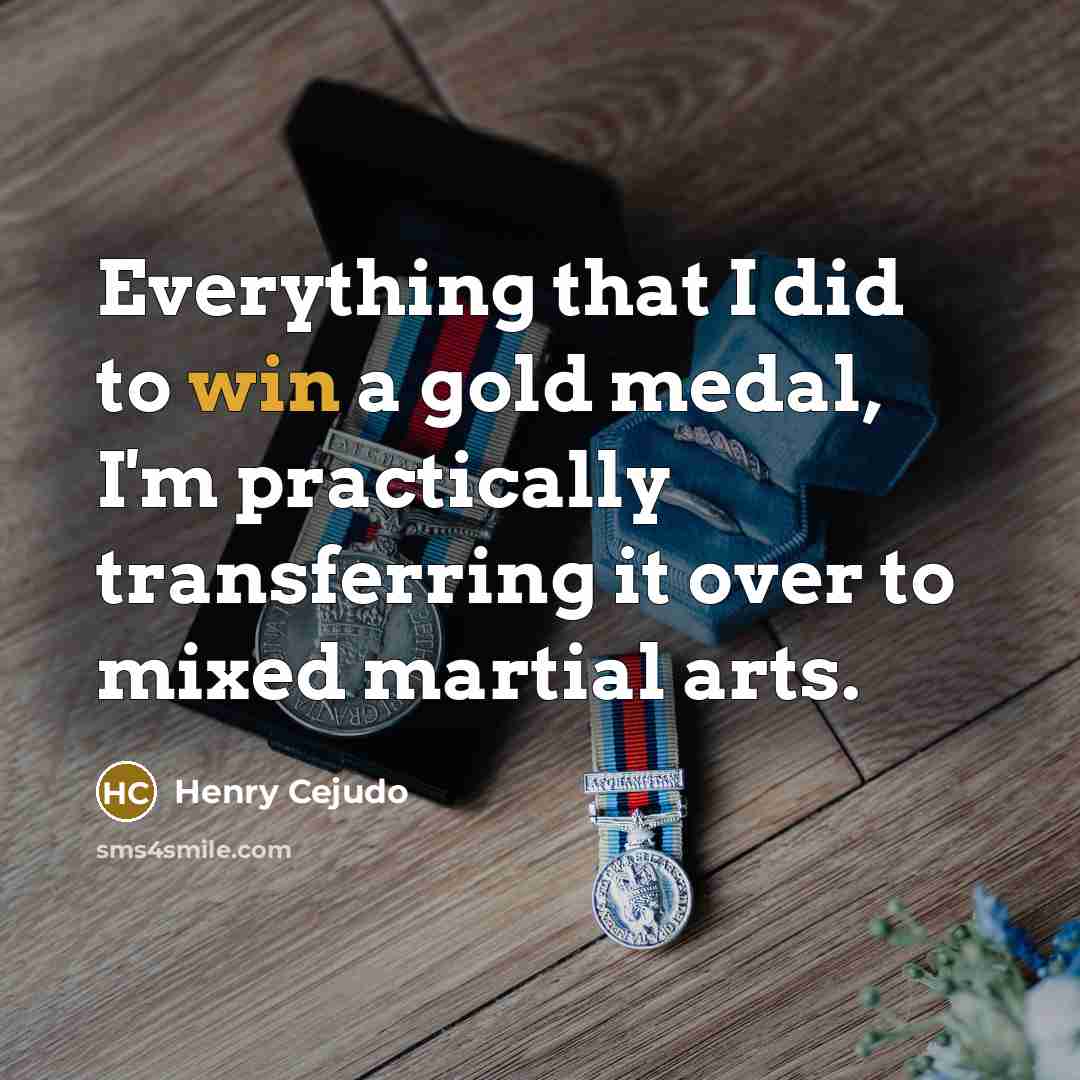 “Everything that I did to win a gold medal, I'm…” quote by Henry Cejudo