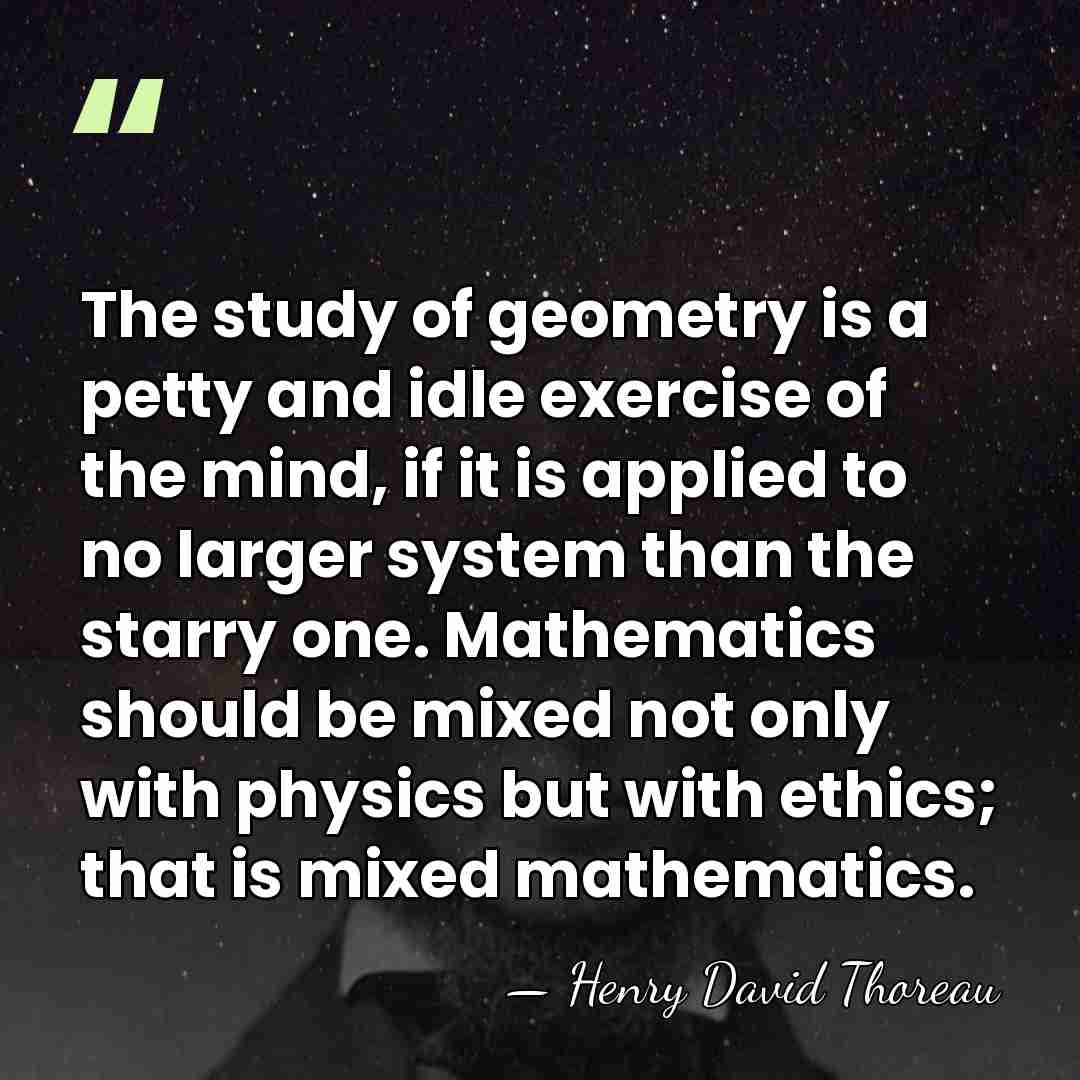 The study of geometry is a petty and idle exercise of the&hellip; - Henry David Thoreau