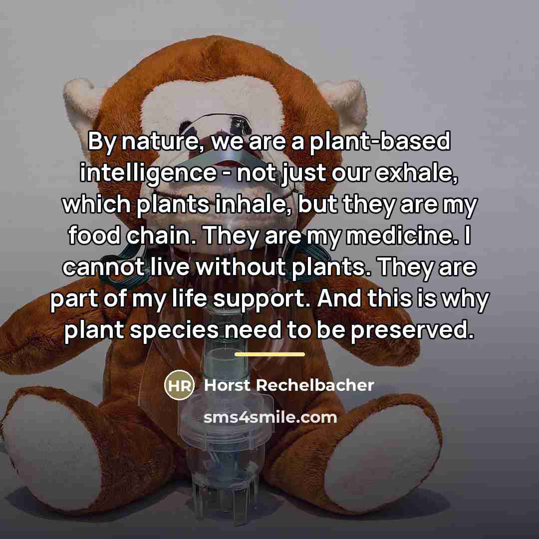 “By nature, we are a plant-based intelligence - not just…” quote by Horst Rechelbacher