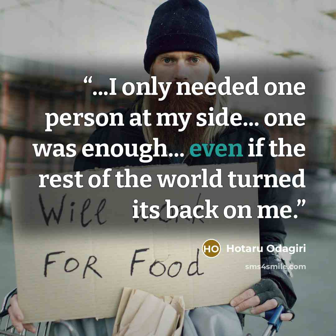 “...I only needed one person at my side... one was enough... even if the rest of the world turned its back on me.” quote by Hotaru Odagiri