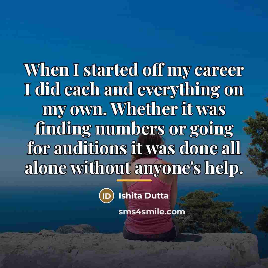 “When I started off my career I did each and…” quote by Ishita Dutta