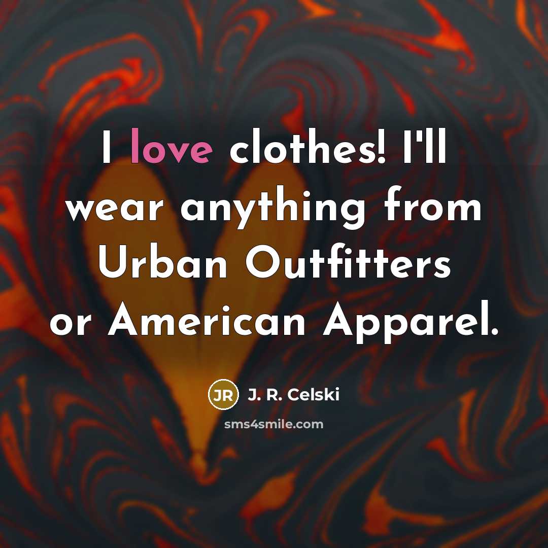 “I love clothes! I'll wear anything from Urban Outfitters or…” quote by J. R. Celski