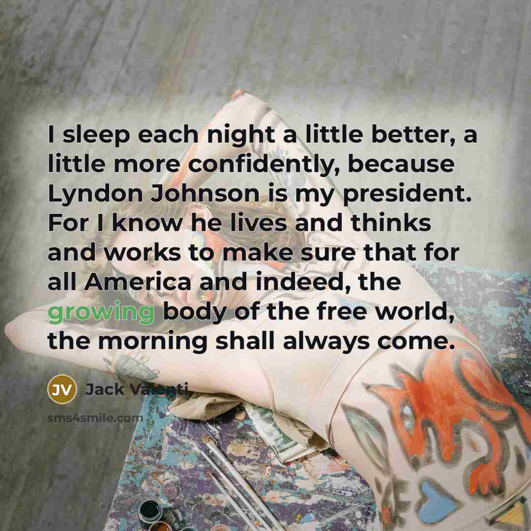 “I sleep each night a little better, a little more…” quote by Jack Valenti