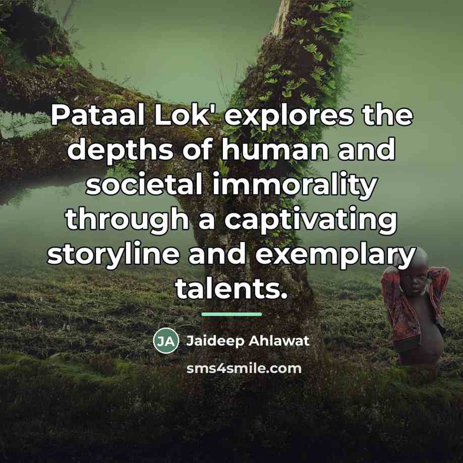 “Pataal Lok' explores the depths of human and societal immorality…” quote by Jaideep Ahlawat