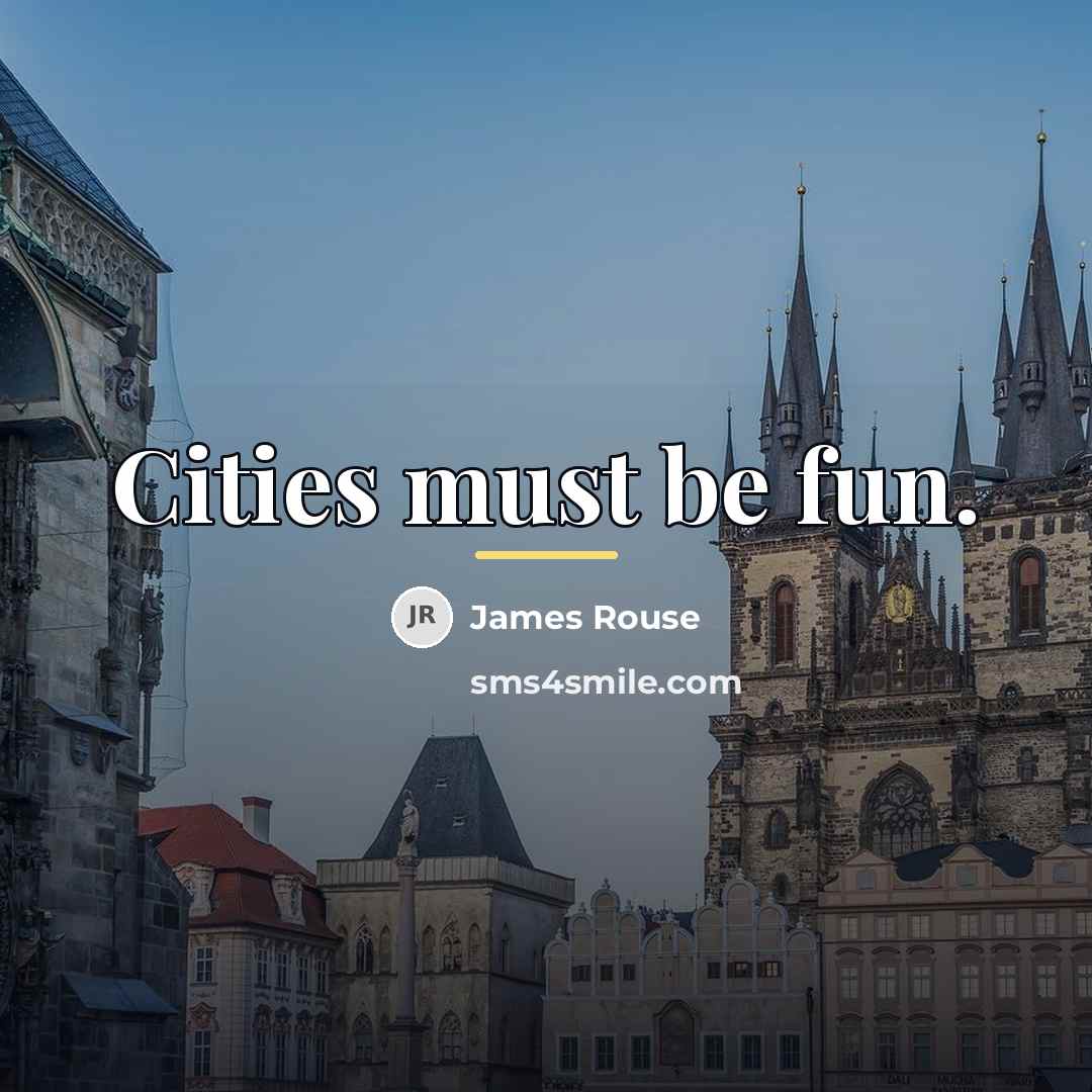 “Cities must be fun.…” quote by James Rouse