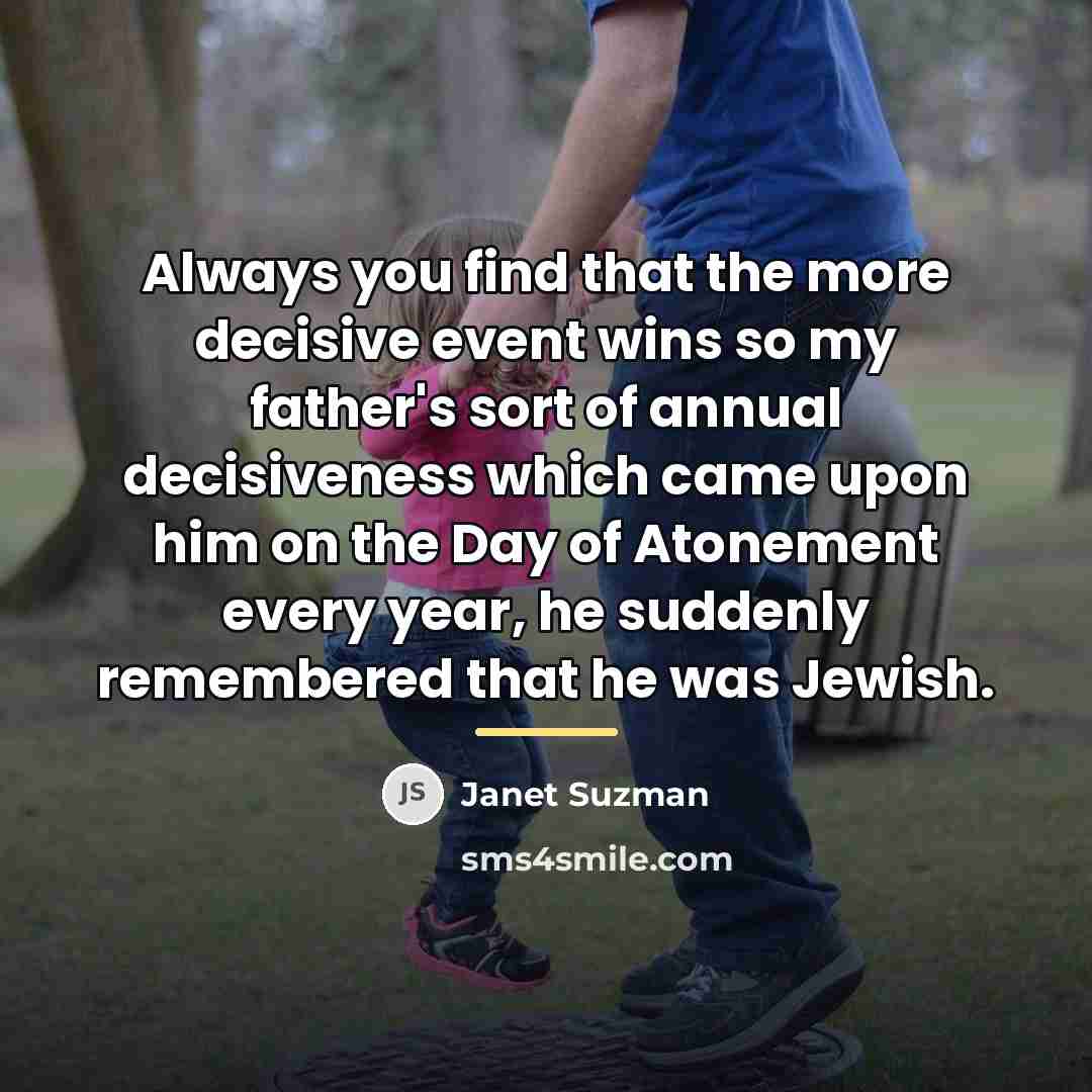 “Always you find that the more decisive event wins so…” quote by Janet Suzman