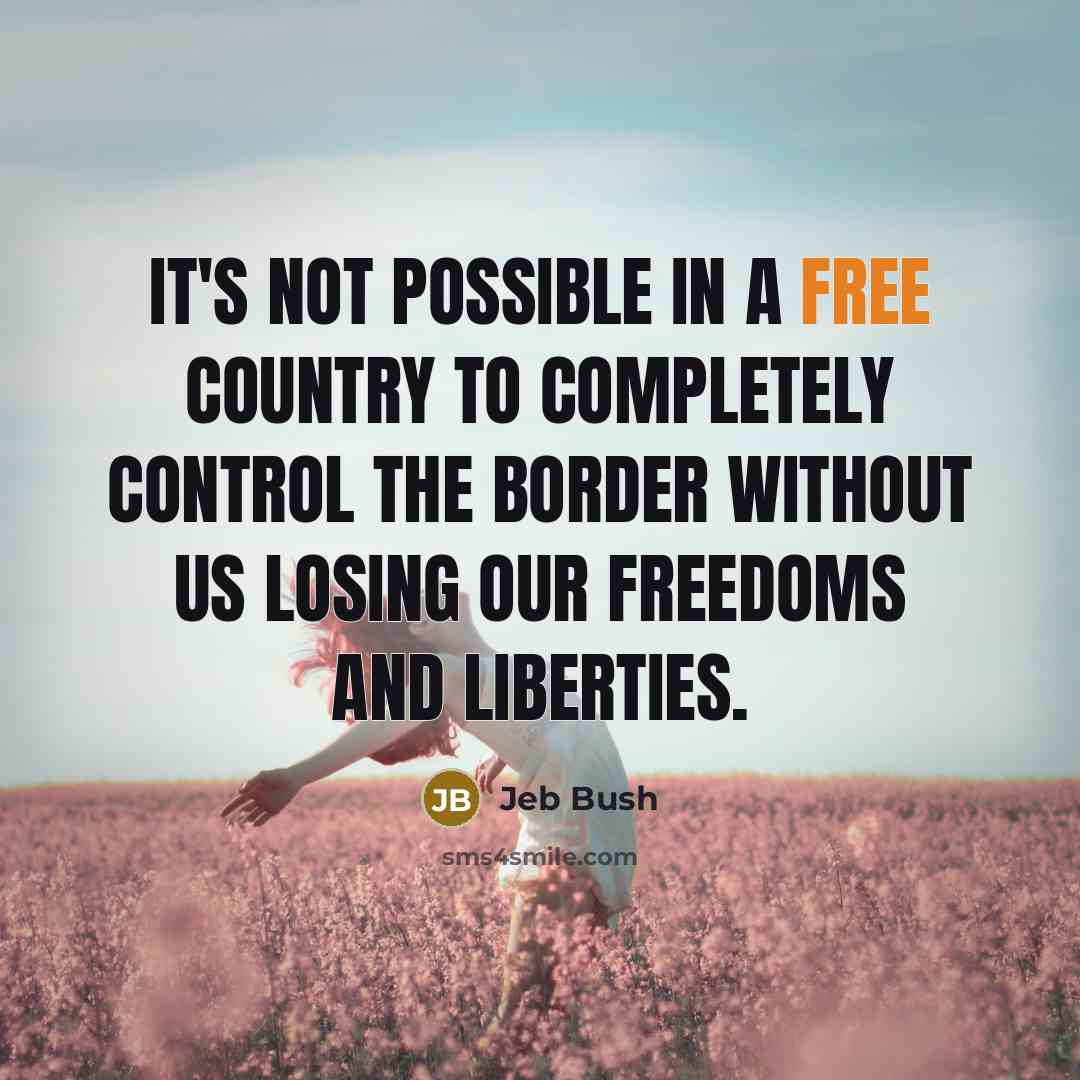 “It's not possible in a free country to completely control…” quote by Jeb Bush