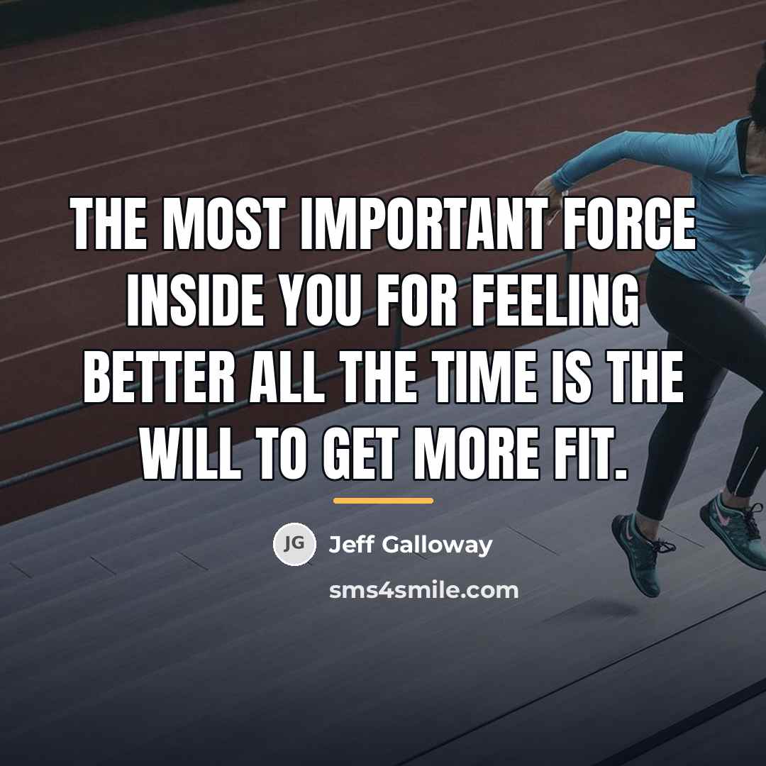 “The most important force inside you for feeling better all…” quote by Jeff Galloway
