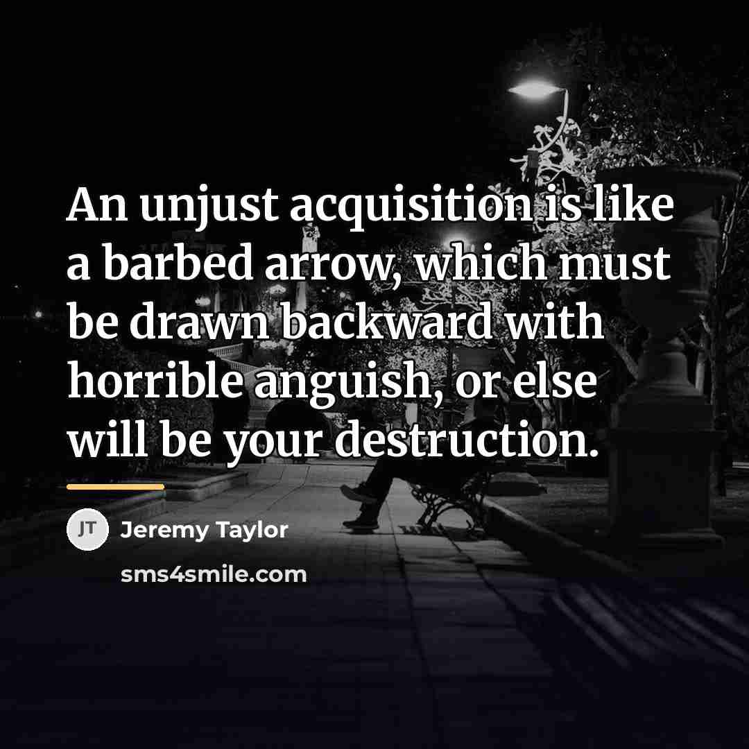 “An unjust acquisition is like a barbed arrow, which must…” quote by Jeremy Taylor