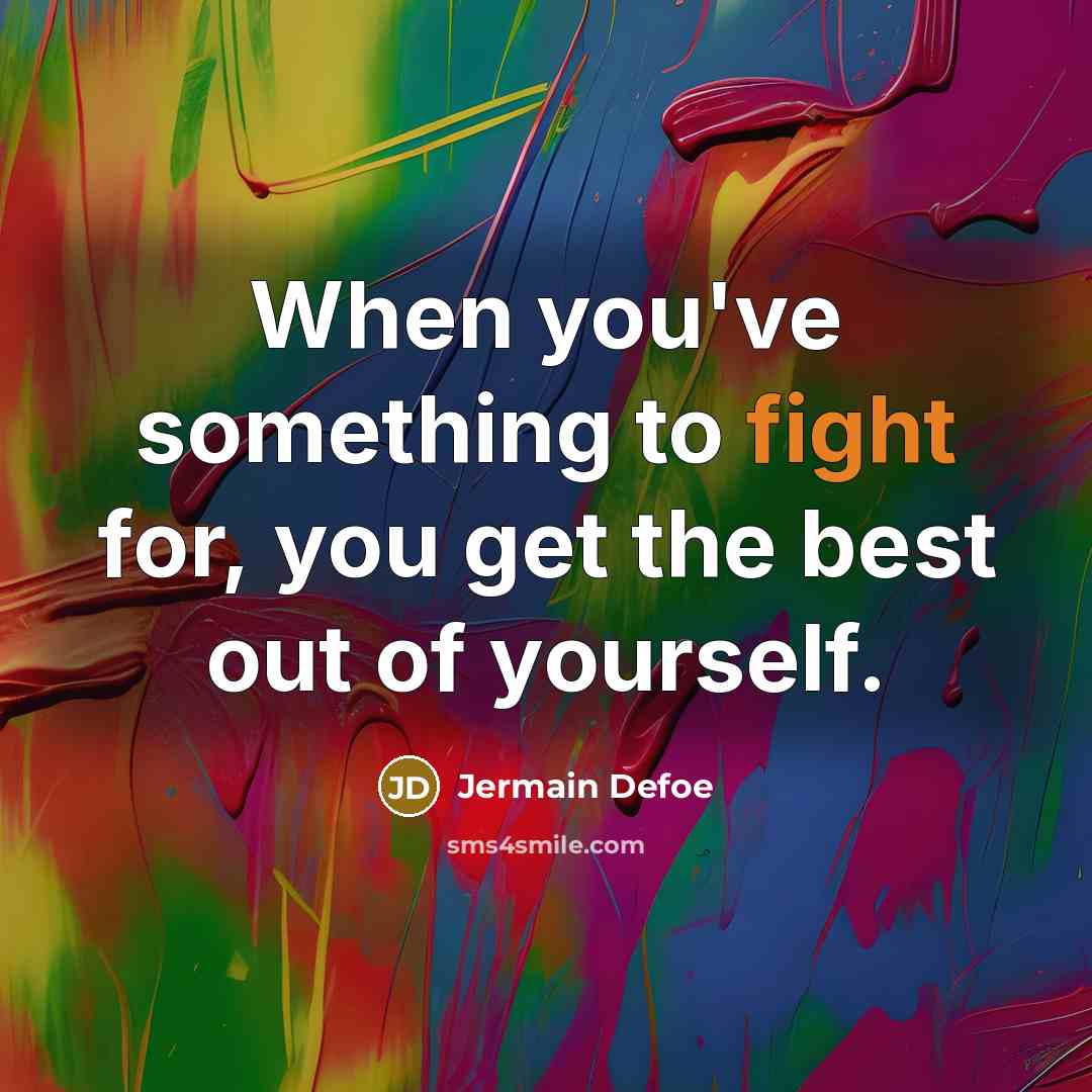 “When you've something to fight for, you get the best…” quote by Jermain Defoe