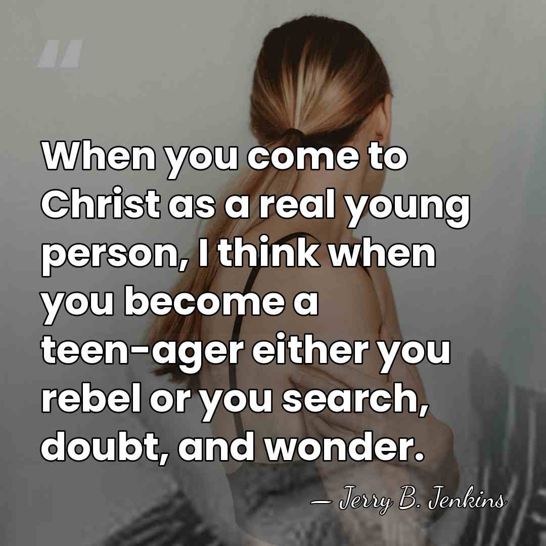 When you come to Christ as a real young person, I think&hellip; - Jerry B. Jenkins