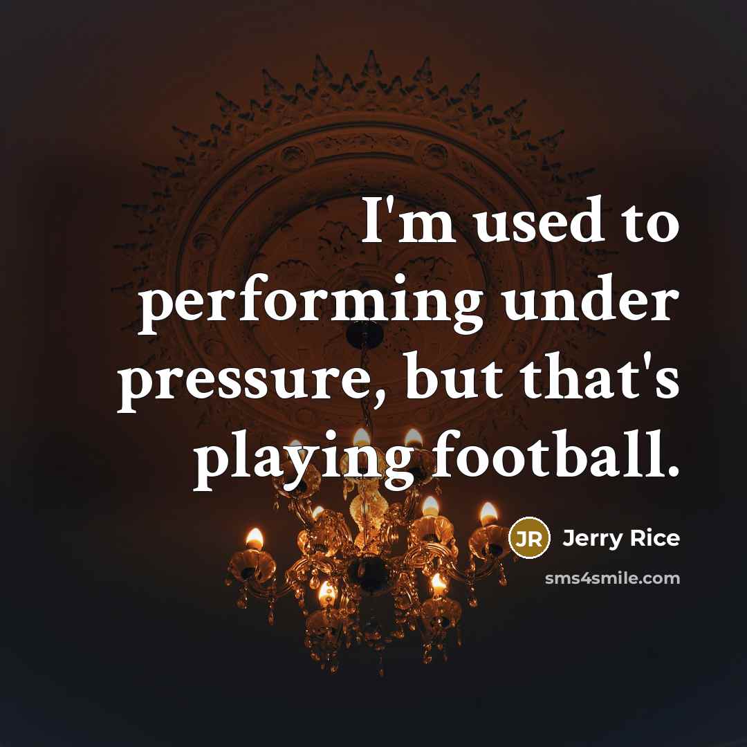 “I'm used to performing under pressure, but that's playing football.…” quote by Jerry Rice
