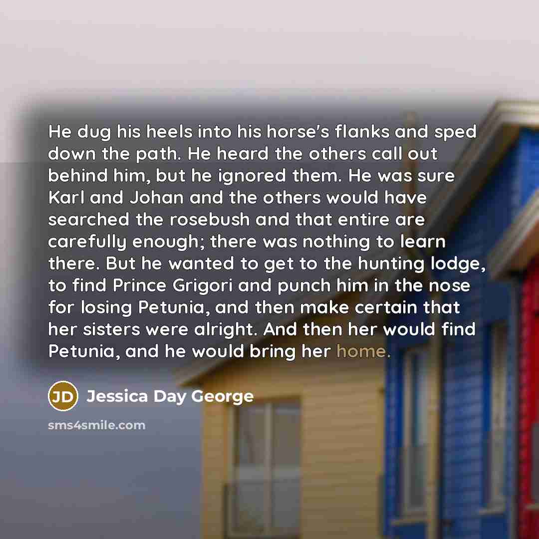 “He dug his heels into his horse's flanks and sped…” quote by Jessica Day George